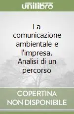 La comunicazione ambientale e l‘impresa. Analisi di un percorso Offerta Limitata
