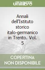 Annali dell‘Istituto storico italo-germanico in Trento. Vol. 5 Quantità Limitata