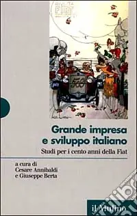 Promozione Esclusiva Grande impresa e sviluppo italiano. Studi per i cento anni della Fiat