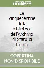Sconto Le cinquecentine della biblioteca dell‘Archivio di Stato di Roma