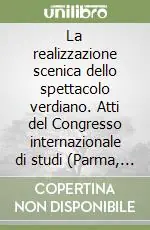 Offerta Del Giorno La realizzazione scenica dello spettacolo verdiano. Atti del Congresso internazionale di studi (Parma, 28-30 settembre 1994)