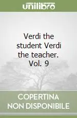Verdi the student Verdi the teacher. Vol. 9 Vendita Finale
