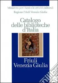 Sconto Catalogo delle biblioteche d‘Italia. Friuli Venezia Giulia