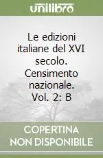 Le edizioni italiane del XVI secolo. Censimento nazionale. Vol. 2 B Compra Online