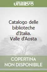 Occasione Imperdibile Catalogo delle biblioteche d‘Italia. Valle d‘Aosta