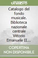 Catalogo del fondo musicale. Biblioteca nazionale centrale Vittorio Emanuele II (rist. anast. Roma, 1989) Scelto Dai Clienti