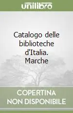 Catalogo delle biblioteche d‘Italia. Marche Quantità Limitata