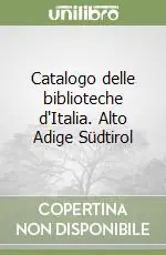 Catalogo delle biblioteche d‘Italia. Alto Adige Südtirol Promo Stagionale