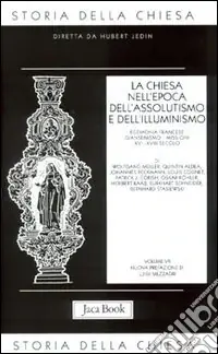 Storia della Chiesa. Vol. 7 La Chiesa nell‘Epoca dell‘Assolutismo e dell‘Illuminismo Offerta Limitata