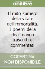 Il mito sumero della vita e dell‘immortalità. I poemi della dea Inanna trascritti e commentati Nuova Collezione