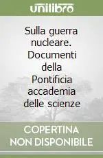 Compra Oggi Stesso Sulla guerra nucleare. Documenti della Pontificia accademia delle scienze