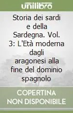 Vendita Finale Storia dei sardi e della Sardegna. Vol. 3 L‘Età moderna dagli aragonesi alla fine del dominio spagnolo