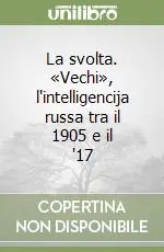La svolta. «Vechi», l‘intelligencija russa tra il 1905 e il ‘17 Bestseller