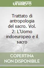 Ultimissimo Modello Trattato di antropologia del sacro. Vol. 2 L‘Uomo indoeuropeo e il sacro