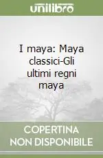 I maya Maya classici-Gli ultimi regni maya Pagamento Sicuro