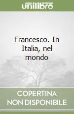 Novità Francesco. In Italia, nel mondo