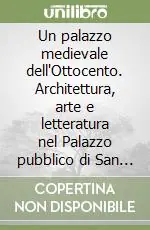 Bestseller Un palazzo medievale dell‘Ottocento. Architettura, arte e letteratura nel Palazzo pubblico di San Marino