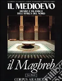 Popolare Il medioevo arabo e islamico in Africa del nord. Maghreb