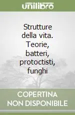 Strutture della vita. Teorie, batteri, protoctisti, funghi Vendita Finale
