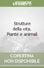 Strutture della vita. Piante e animali Promozione