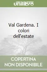 Val Gardena. I colori dell‘estate Subito Disponibile