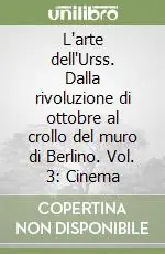 L‘arte dell‘Urss. Dalla rivoluzione di ottobre al crollo del muro di Berlino. Vol. 3 Cinema Occasione