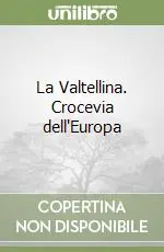 Bestseller La Valtellina. Crocevia dell‘Europa