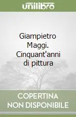 Prezzo Di Fabbrica Giampietro Maggi. Cinquant‘anni di pittura