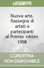 Must-Have Nuova arte. Rassegna di artisti e partecipanti al Premio «Arte» 1998
