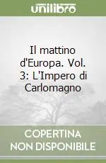 Il mattino d‘Europa. Vol. 3 L‘Impero di Carlomagno Popolare