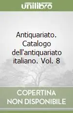 Ultime Pezzi Antiquariato. Catalogo dell‘antiquariato italiano. Vol. 8