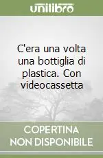 C‘era una volta una bottiglia di plastica. Con videocassetta Miglior Prezzo