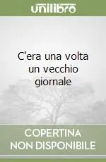 C‘era una volta un vecchio giornale Compra Online
