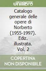 Catalogo generale delle opere di Norberto (1955-1997). Ediz. illustrata. Vol. 2 Scelto Dai Clienti