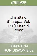 Il mattino d‘Europa. Vol. 1 L‘Eclisse di Roma Più Venduto