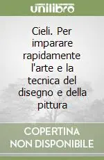 Cieli. Per imparare rapidamente l‘arte e la tecnica del disegno e della pittura Spedizione Espresso