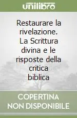 Più Venduto Restaurare la rivelazione. La Scrittura divina e le risposte della critica biblica