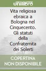 Vita religiosa ebraica a Bologna nel Cinquecento. Gli statuti della Confraternita dei Solerti Occasione Imperdibile