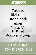Nuovo Arrivo Zakhor. Rivista di storia degli ebrei d‘Italia. Vol. 3 Ebrei, famiglie e città