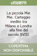 Direttamente Dal Produttore La piccola Mie Mie. Carteggio inedito tra Milano e Londra alla fine del secolo XVIII