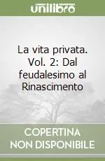 Promozione La vita privata. Vol. 2 Dal feudalesimo al Rinascimento