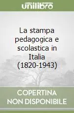 Offerta Speciale La stampa pedagogica e scolastica in Italia (1820-1943)