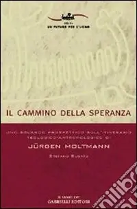 Ultima Occasione Il cammino della speranza. Uno sguardo prospettico sull‘itinerario teologico-antropologico di Jürgen Moltmann