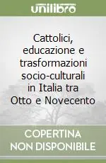 Cattolici, educazione e trasformazioni socio-culturali in Italia tra Otto e Novecento Offerta Speciale