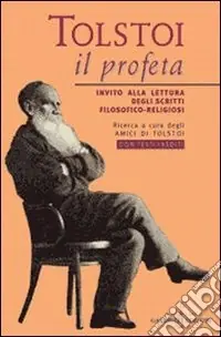 Tolstoi, il profeta. Invito alla lettura degli scritti filosofico-religiosi. Con testi inediti Professionale