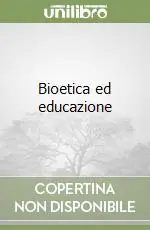 Bioetica ed educazione Reso Gratuito