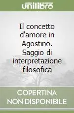 Il concetto d‘amore in Agostino. Saggio di interpretazione filosofica Offerta Limitata