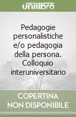 Direttamente Dal Produttore Pedagogie personalistiche e/o pedagogia della persona. Colloquio interuniversitario
