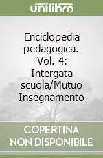 Professionale Enciclopedia pedagogica. Vol. 4 Intergata scuola/Mutuo InsegnamentoInt-Mutuo