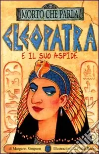 Bestseller Cleopatra e il suo aspide. Ediz. illustrata